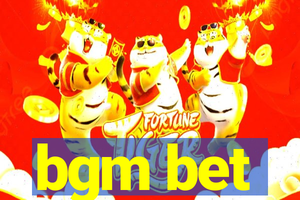bgm bet